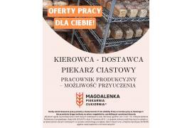 <b> PIEKARNIA-CUKIERNIA `MAGDALENKA` zatrudni pracowników: KIEROWCA - DOSTAWCA, PRACOWNIK PRODUKCYJNY, PIEKARZ CIASTOWY</b>