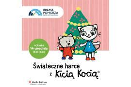 <b> Świąteczne Harce z Kicią Kocią w Bramie Pomorza. ZAPRASZAMY! (PROGRAM) </b>